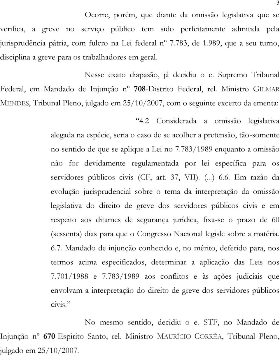 Ministro GILMAR MENDES, Tribunal Pleno, julgado em 25/10/2007, com o seguinte excerto da ementa: 4.