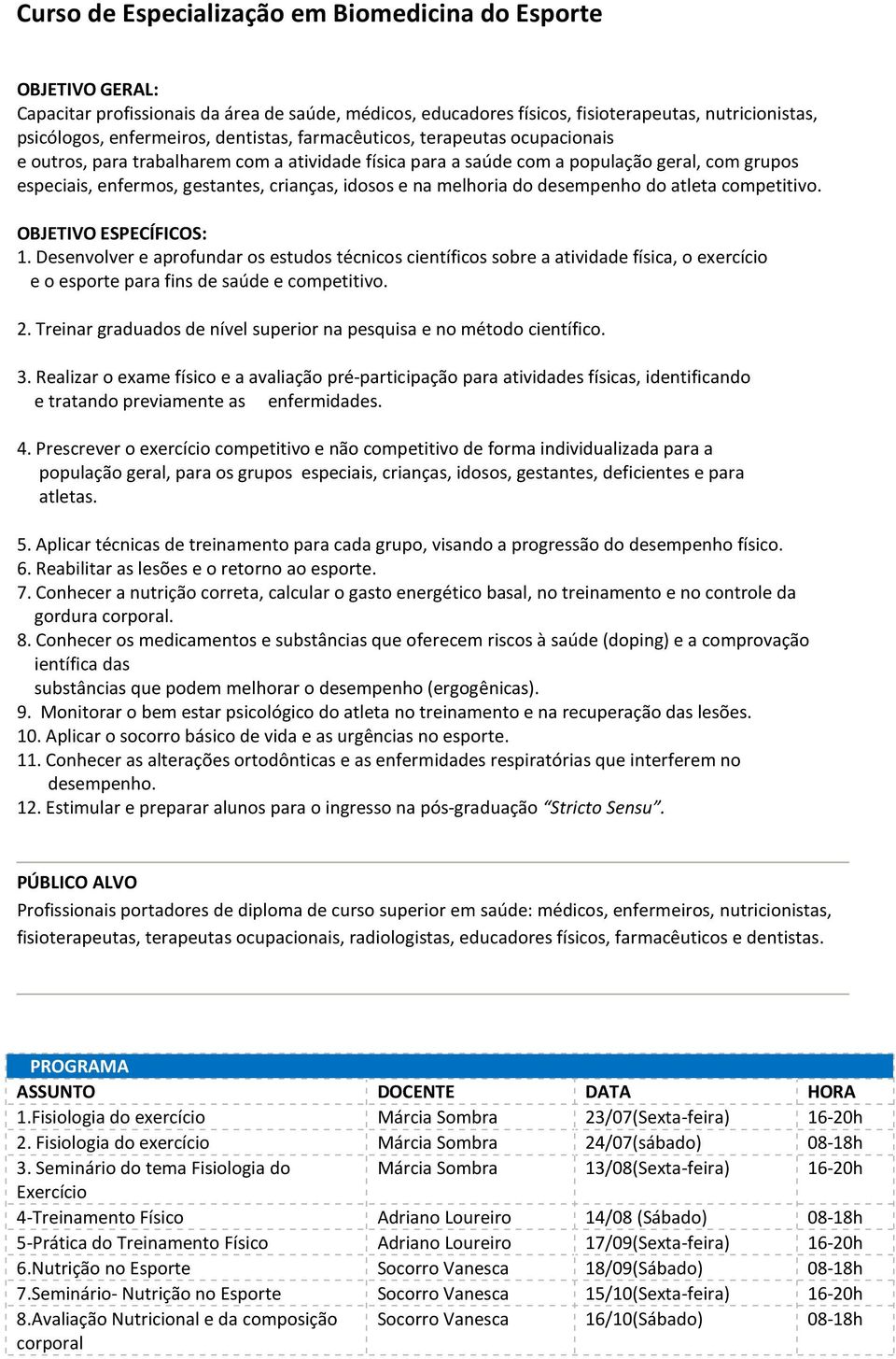 na melhoria do desempenho do atleta competitivo. OBJETIVO ESPECÍFICOS: 1.