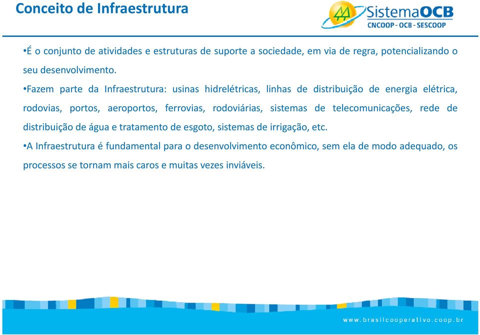 Fazem parte da Infraestrutura: usinas hidrelétricas, linhas de distribuição de energia elétrica, rodovias, portos, aeroportos, ferrovias,