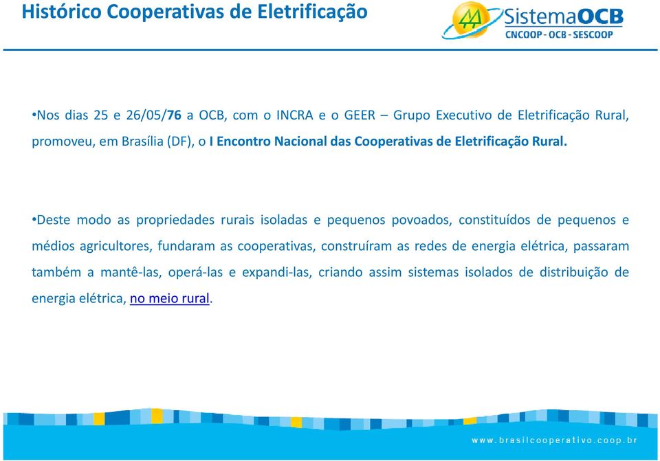 Deste modo as propriedades dd rurais isoladas ld e pequenos povoados, constituídos de pequenos e médios agricultores, fundaram as