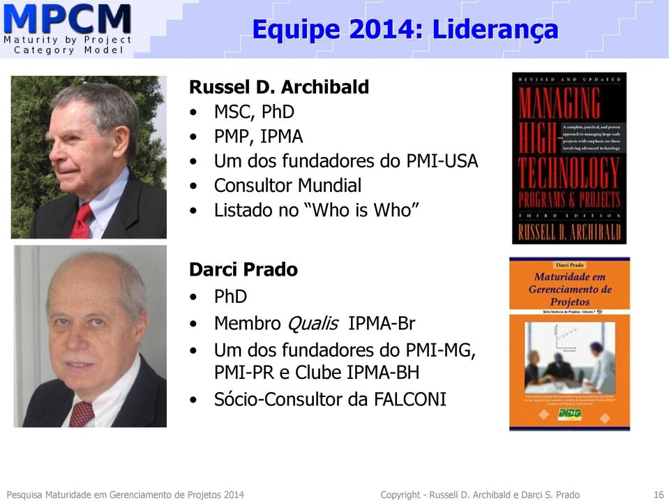 Who is Who Darci Prado PhD Membro Qualis IPMA-Br Um dos fundadores do PMI-MG, PMI-PR e
