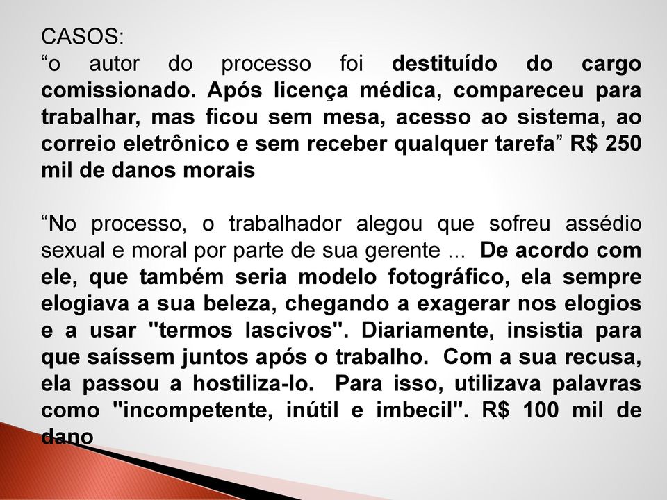 No processo, o trabalhador alegou que sofreu assédio sexual e moral por parte de sua gerente.