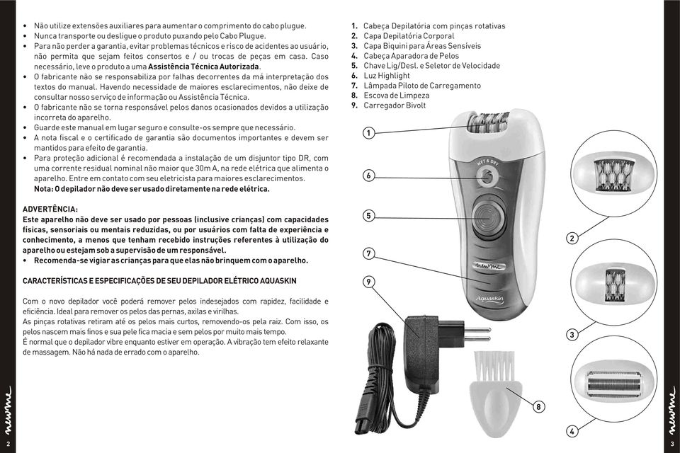 Caso necessário, leve o produto a uma Assistência Técnica Autorizada. O fabricante não se responsabiliza por falhas decorrentes da má interpretação dos textos do manual.