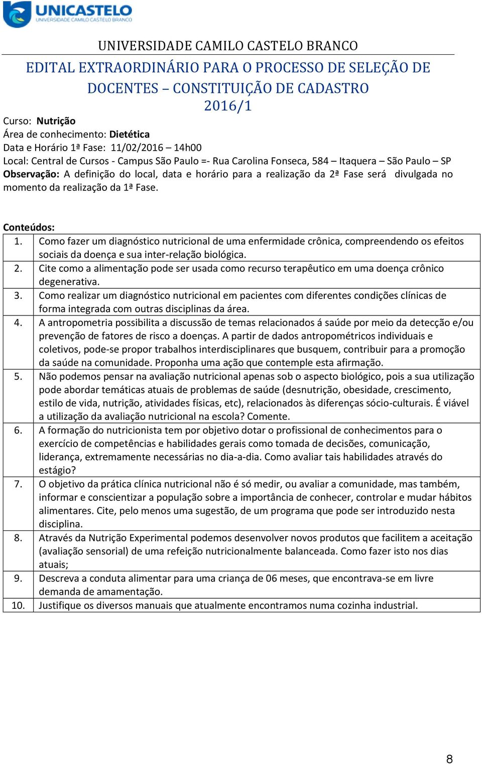 Cite como a alimentação pode ser usada como recurso terapêutico em uma doença crônico degenerativa. 3.