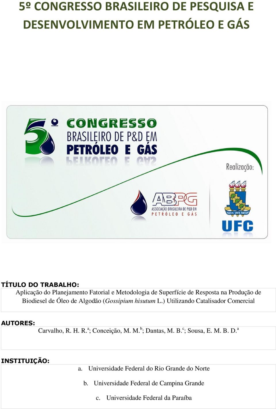 ) Utilizando Catalisador Comercial AUTORES: Carvalho, R. H. R. a ; Conceição, M. M. b ; Dantas, M. B. c ; Sousa, E. M. B. D. a INSTITUIÇÃO: a.