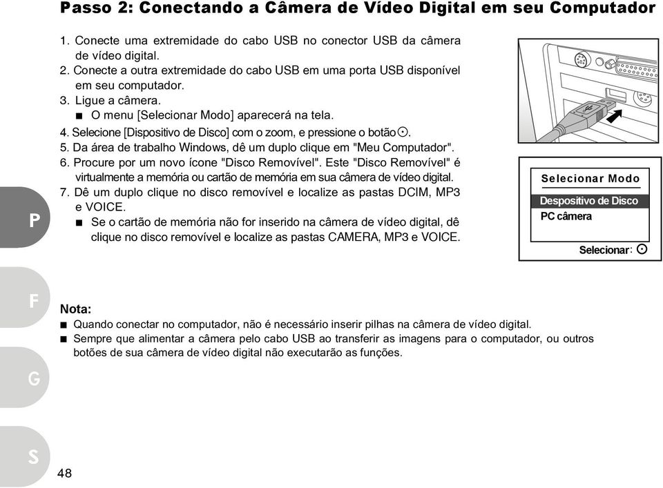 Da área de trabalho Windows, dê um duplo clique em "Meu Computador". 6. Procure por um novo ícone "Disco Removível".