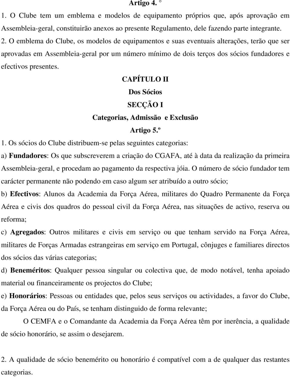 CAPÍTULO II Dos Sócios SECÇÃO I Categorias, Admissão e Exclusão Artigo 5.º 1.