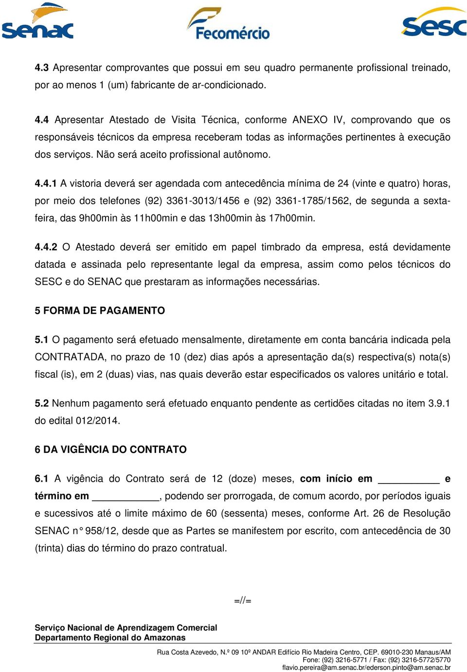 Não será aceito profissional autônomo. 4.