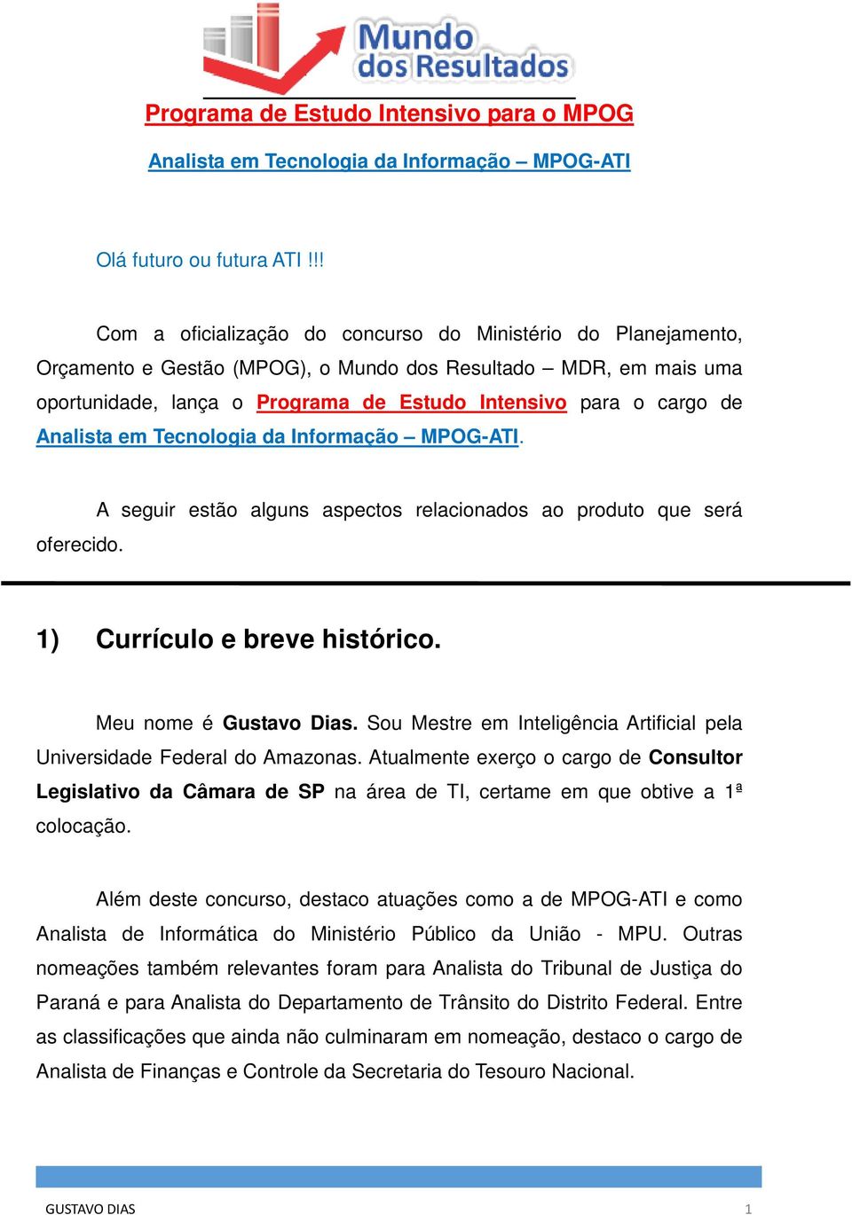 oferecido. A seguir estão alguns aspectos relacionados ao produto que será 1) Currículo e breve histórico. Meu nome é Gustavo Dias.