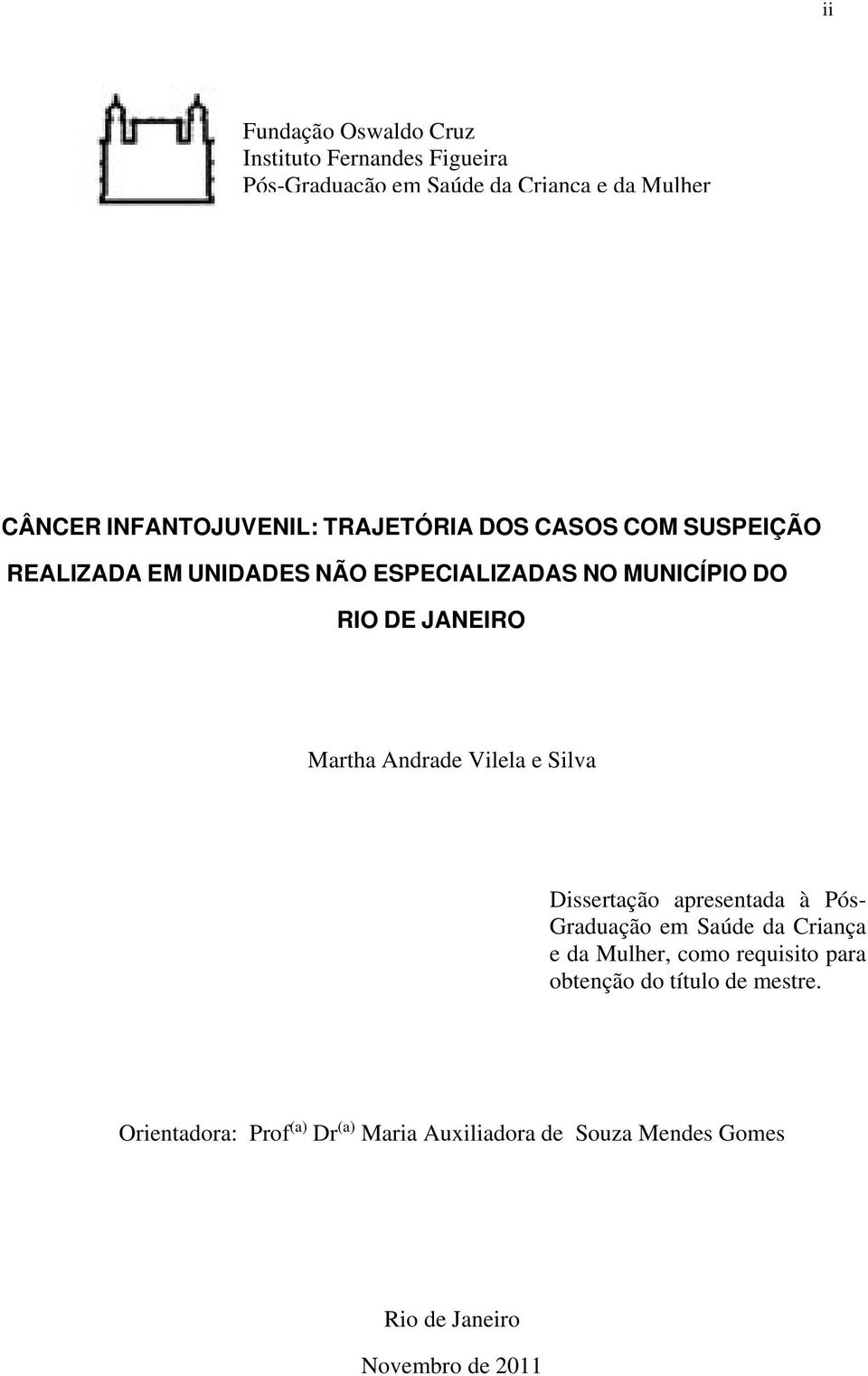 JANEIRO Martha Andrade Vilela e Silva Dissertação apresentada à Pós- Graduação em Saúde da Criança e da Mulher, como
