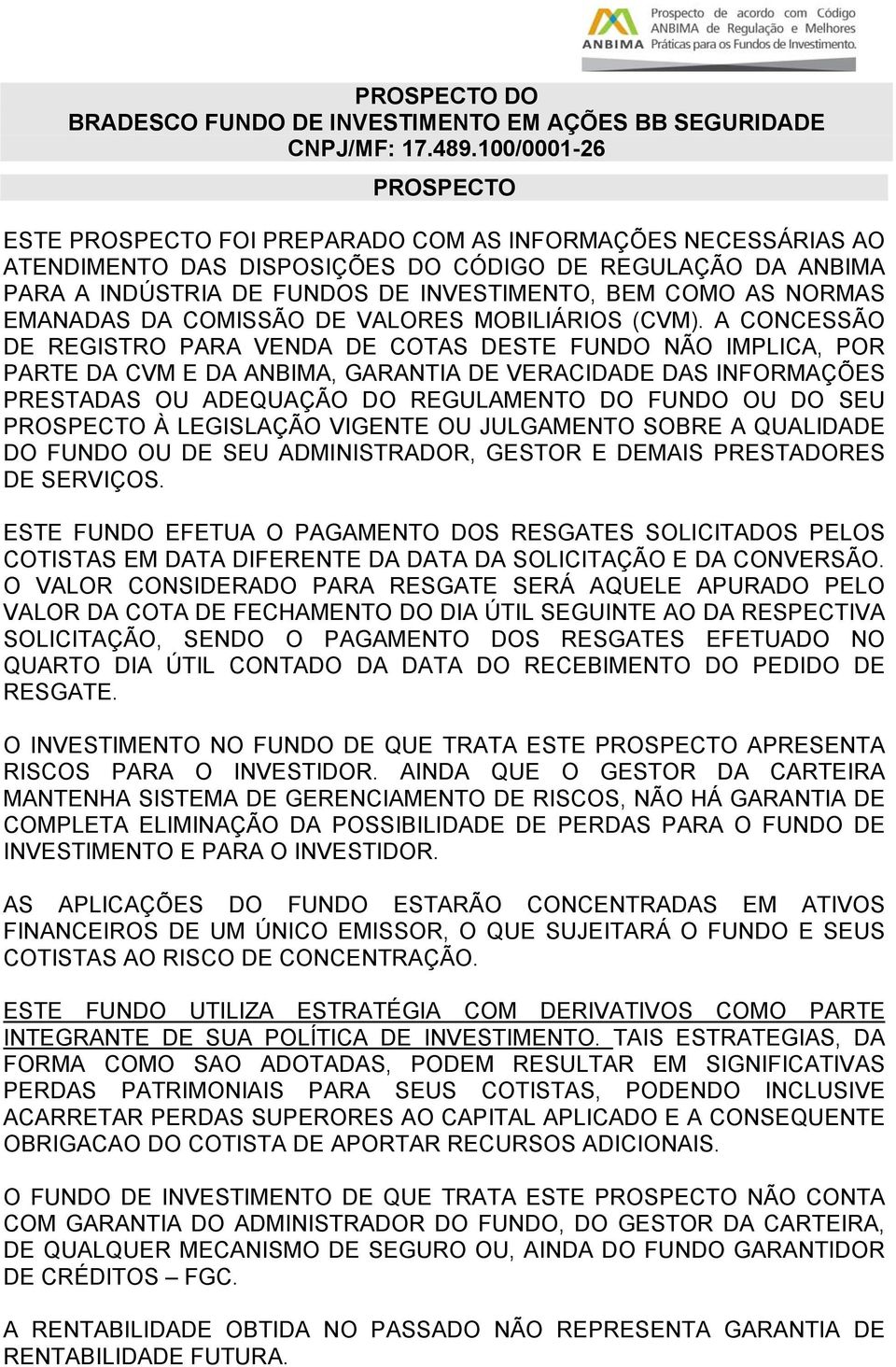 AS NORMAS EMANADAS DA COMISSÃO DE VALORES MOBILIÁRIOS (CVM).