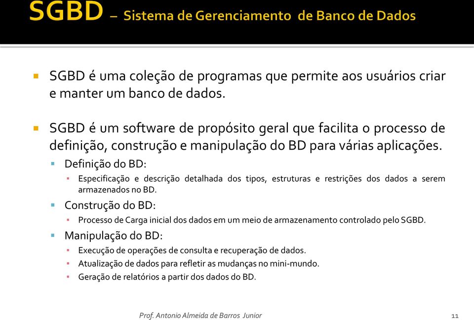 Definição do BD: Especificação e descrição detalhada dos tipos, estruturas e restrições dos dados a serem armazenados no BD.