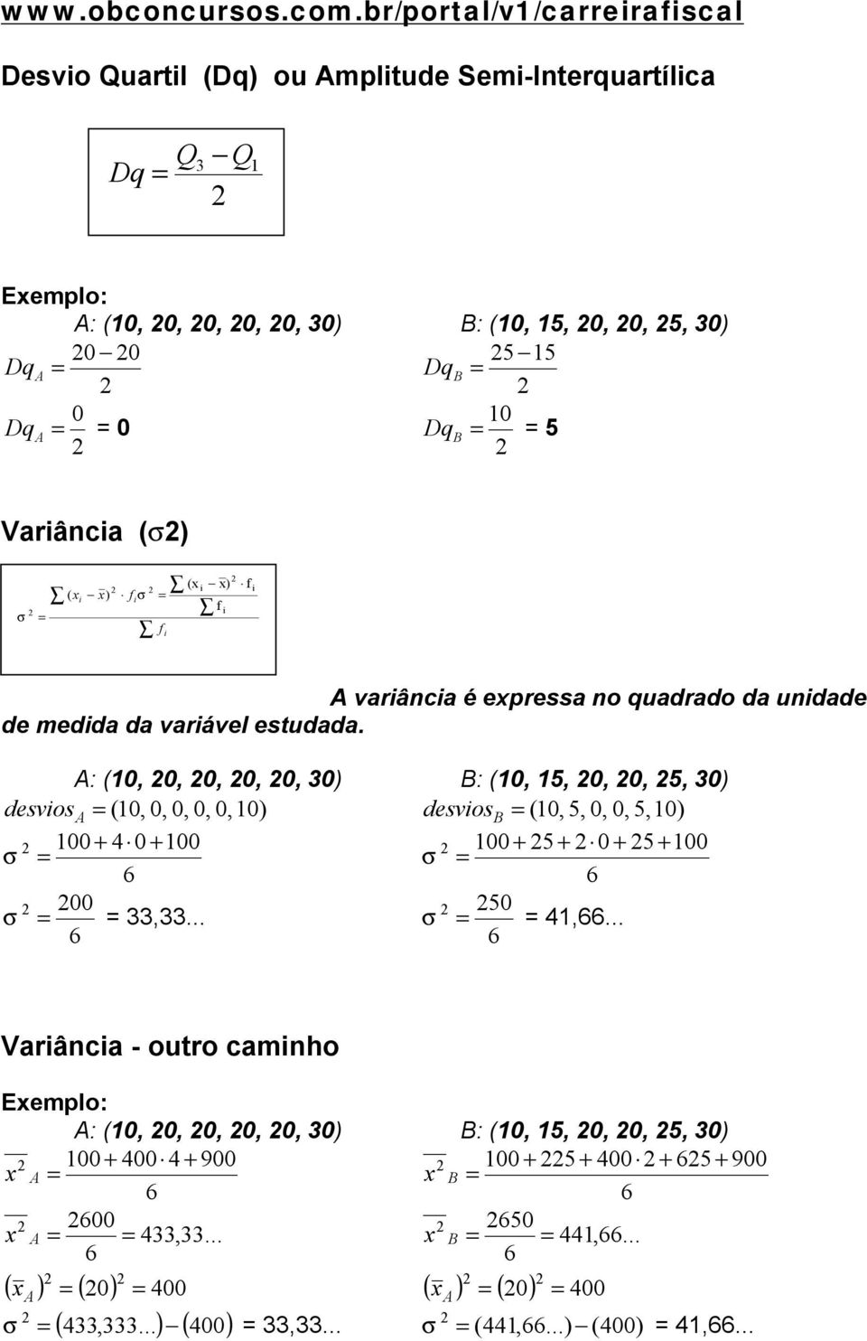 (s) σ ( x x) f σ f (x x) f f varânca é expressa no quadrado da undade de medda da varável estudada.