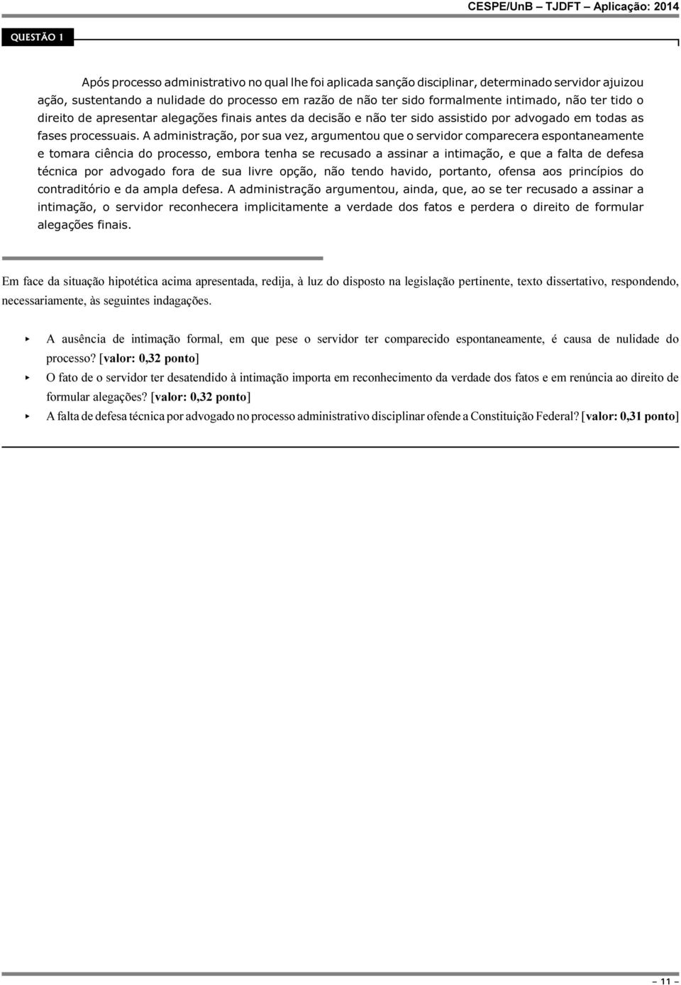 A administração, por sua vez, argumentou que o servidor comparecera espontaneamente e tomara ciência do processo, embora tenha se recusado a assinar a intimação, e que a falta de defesa técnica por