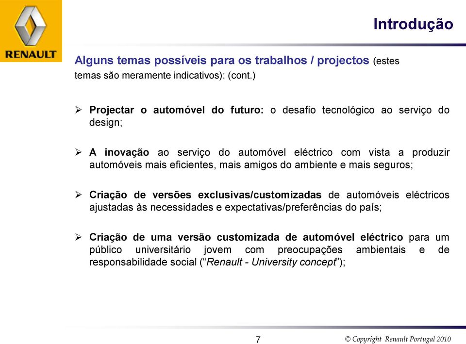 mais eficientes, mais amigos do ambiente e mais seguros; Criação de versões exclusivas/customizadas de automóveis eléctricos ajustadas às necessidades e