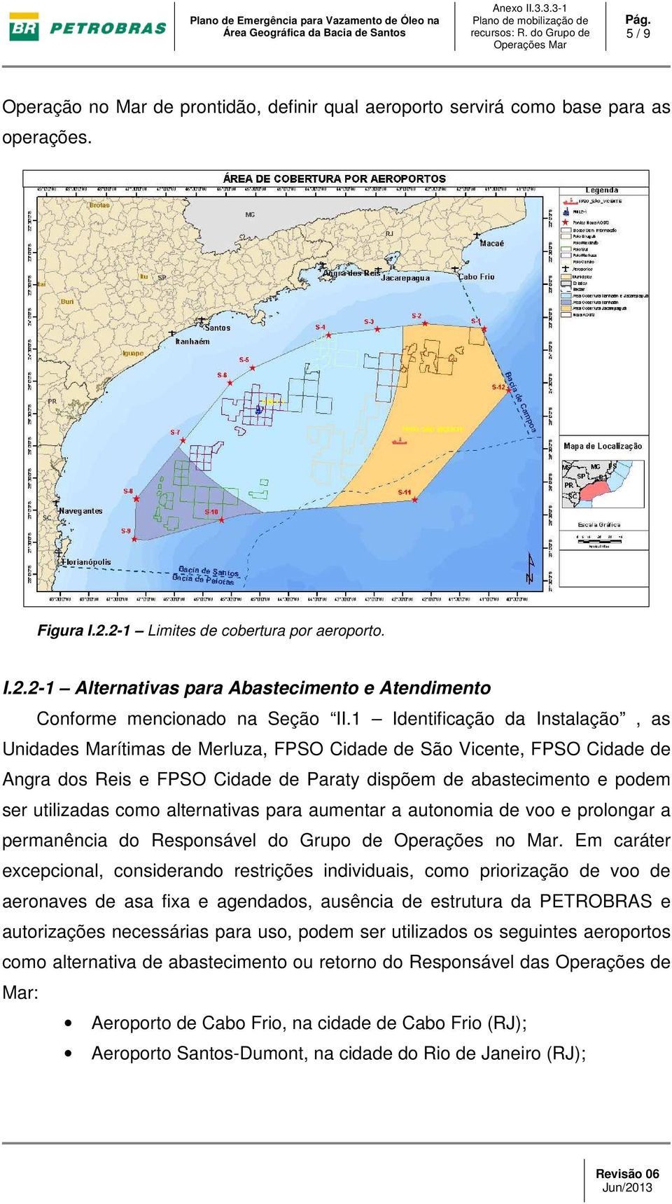 alternativas para aumentar a autonomia de voo e prolongar a permanência do Responsável do Grupo de Operações no Mar.