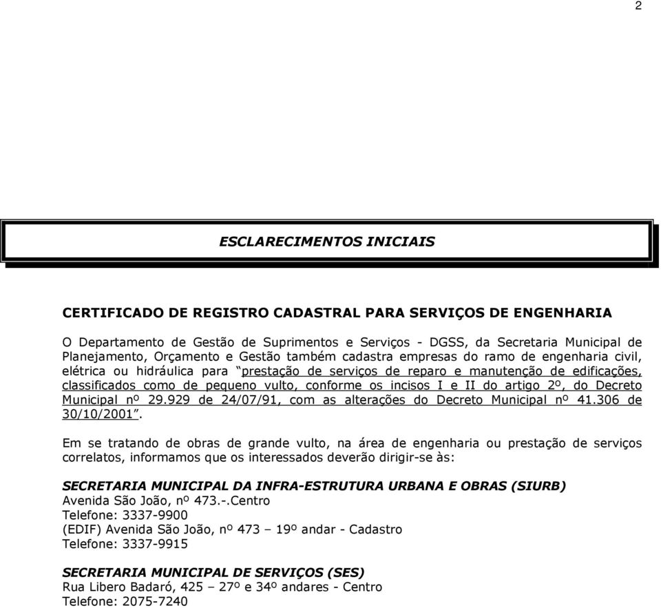 os incisos I e II do artigo 2º, do Decreto Municipal nº 29.929 de 24/07/91, com as alterações do Decreto Municipal nº 41.306 de 30/10/2001.