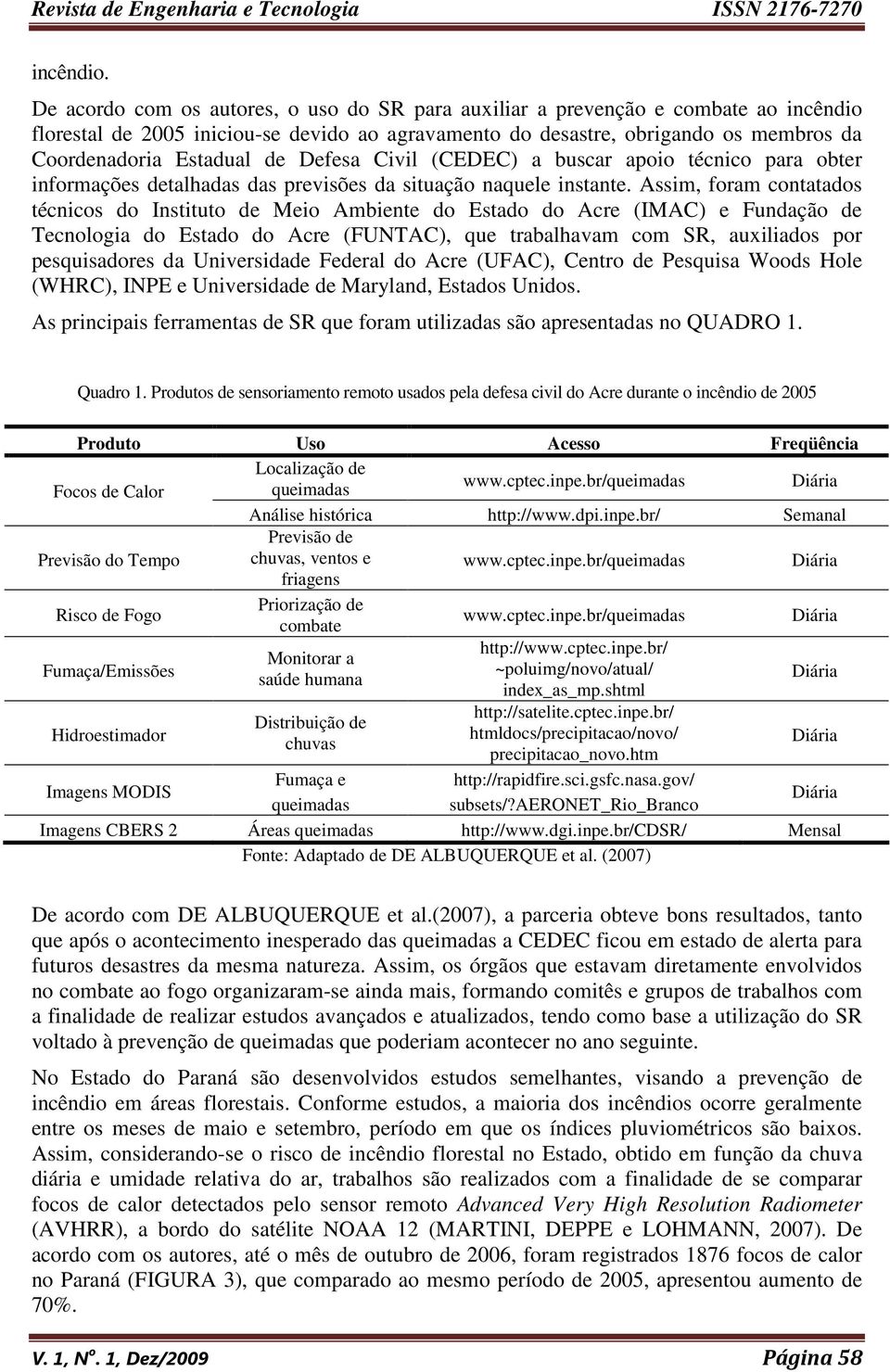 Defesa Civil (CEDEC) a buscar apoio técnico para obter informações detalhadas das previsões da situação naquele instante.