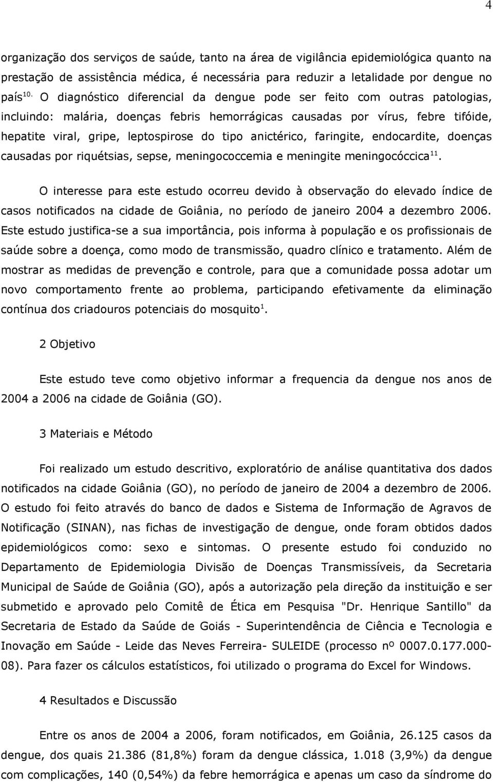 tipo anictérico, faringite, endocardite, doenças causadas por riquétsias, sepse, meningococcemia e meningite meningocóccica 11.