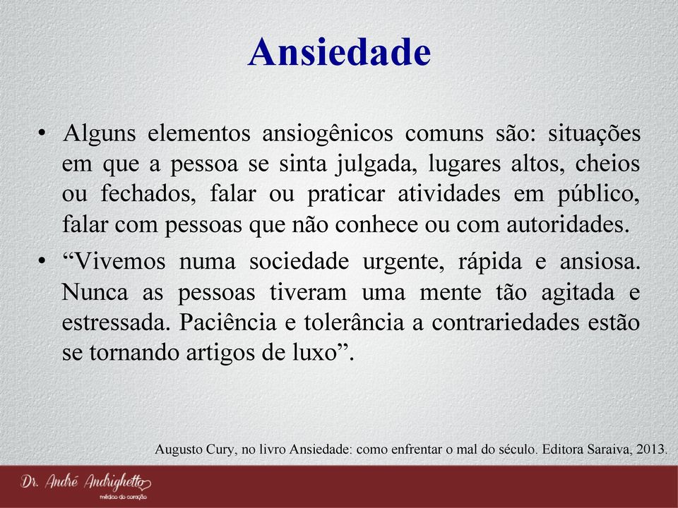 Vivemos numa sociedade urgente, rápida e ansiosa. Nunca as pessoas tiveram uma mente tão agitada e estressada.