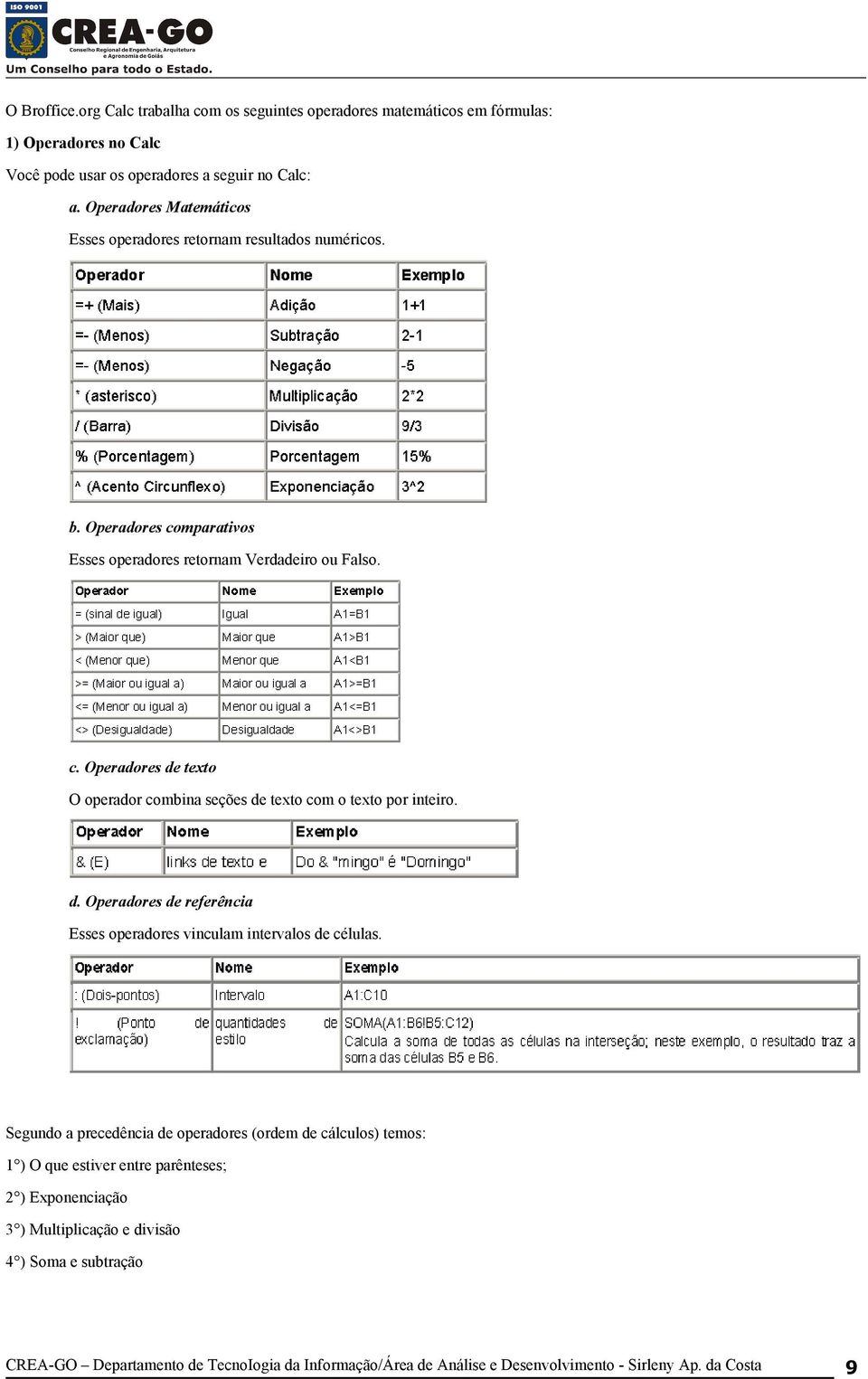 d. Operadores de referência Esses operadores vinculam intervalos de células.