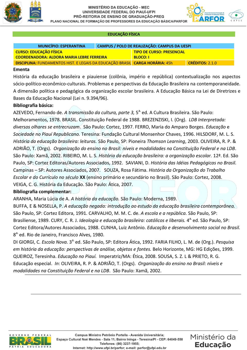 Problemas e perspectivas da Educação Brasileira na contemporaneidade. A dimensão política e pedagógica da organização escolar brasileira.