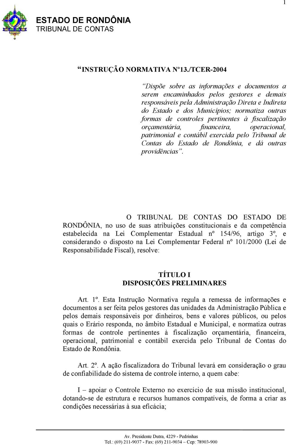 de controles pertinentes à fiscalização orçamentária, financeira, operacional, patrimonial e contábil exercida pelo Tribunal de Contas do Estado de Rondônia, e dá outras providências.