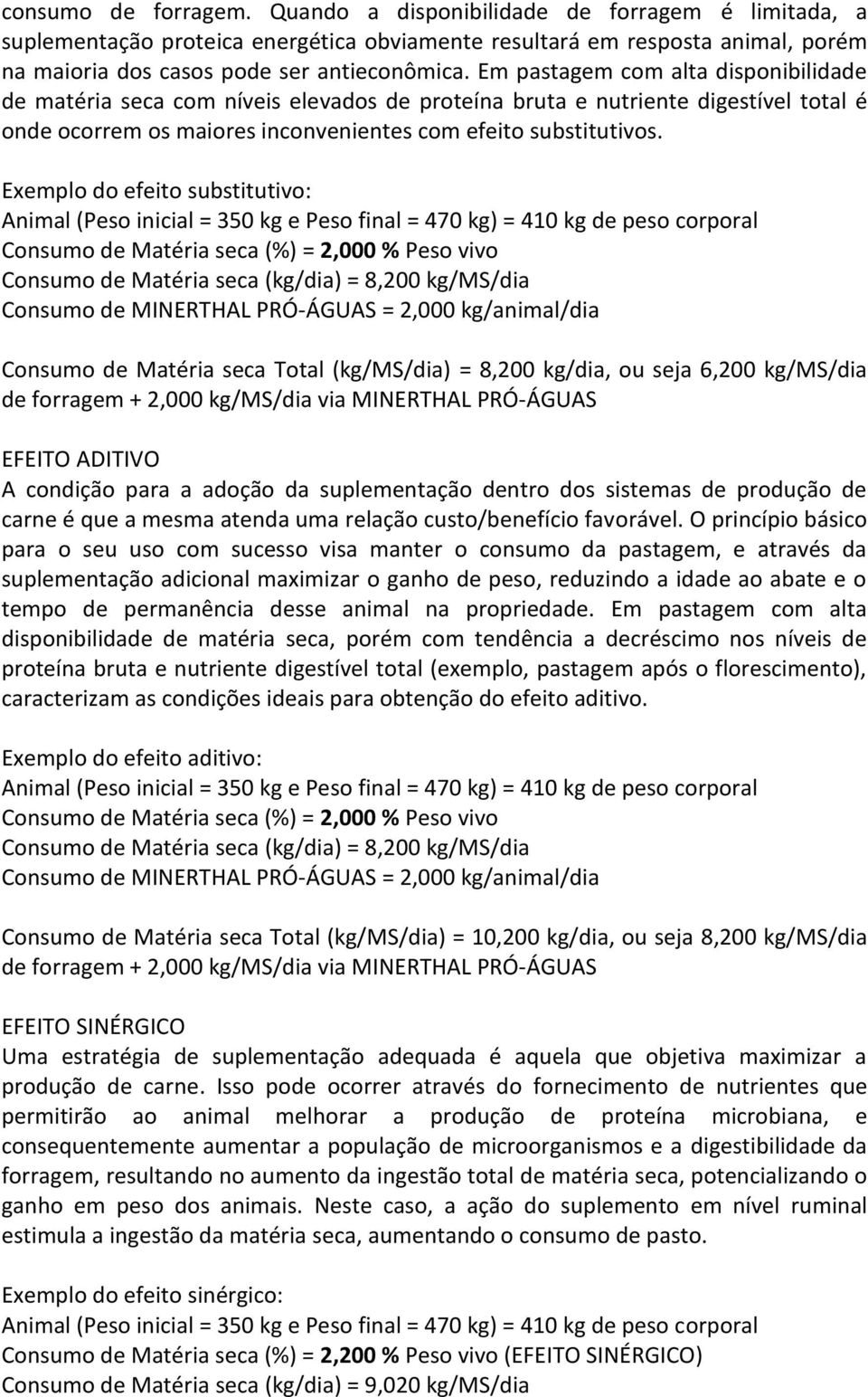 Exemplo do efeito substitutivo: Animal (Peso inicial = 350 kg e Peso final = 470 kg) = 410 kg de peso corporal Consumo de Matéria seca (%) = 2,000 % Peso vivo Consumo de Matéria seca (kg/dia) = 8,200