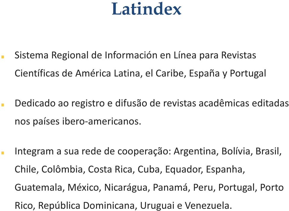 Integram a sua rede de cooperação: Argentina, Bolívia, Brasil, Chile, Colômbia, Costa Rica, Cuba, Equador,