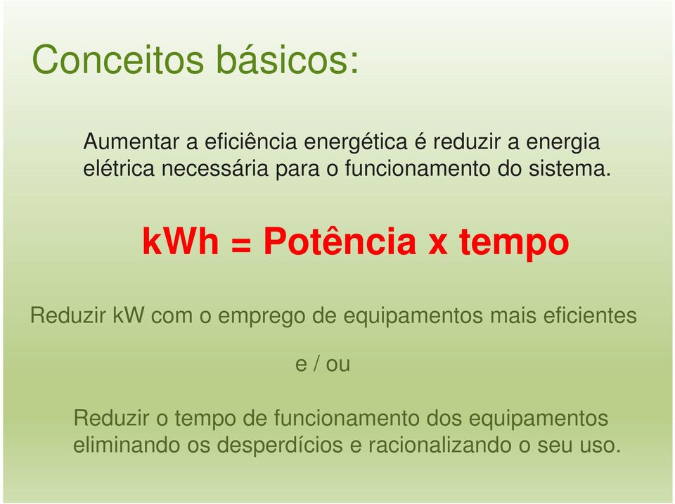 kwh = Potência x tempo Reduzir kw com o emprego de equipamentos mais