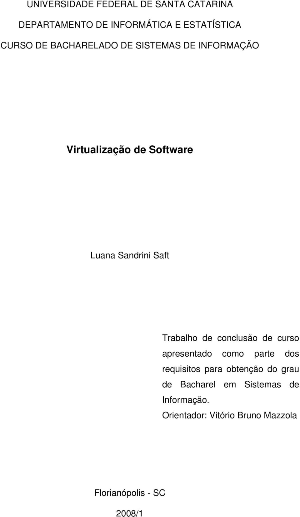 Trabalho de conclusão de curso apresentado como parte dos requisitos para obtenção do grau