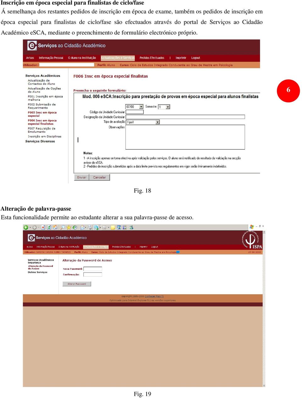 portal de Serviços ao Cidadão Académico esca, mediante o preenchimento de formulário electrónico próprio. 6 Fig.