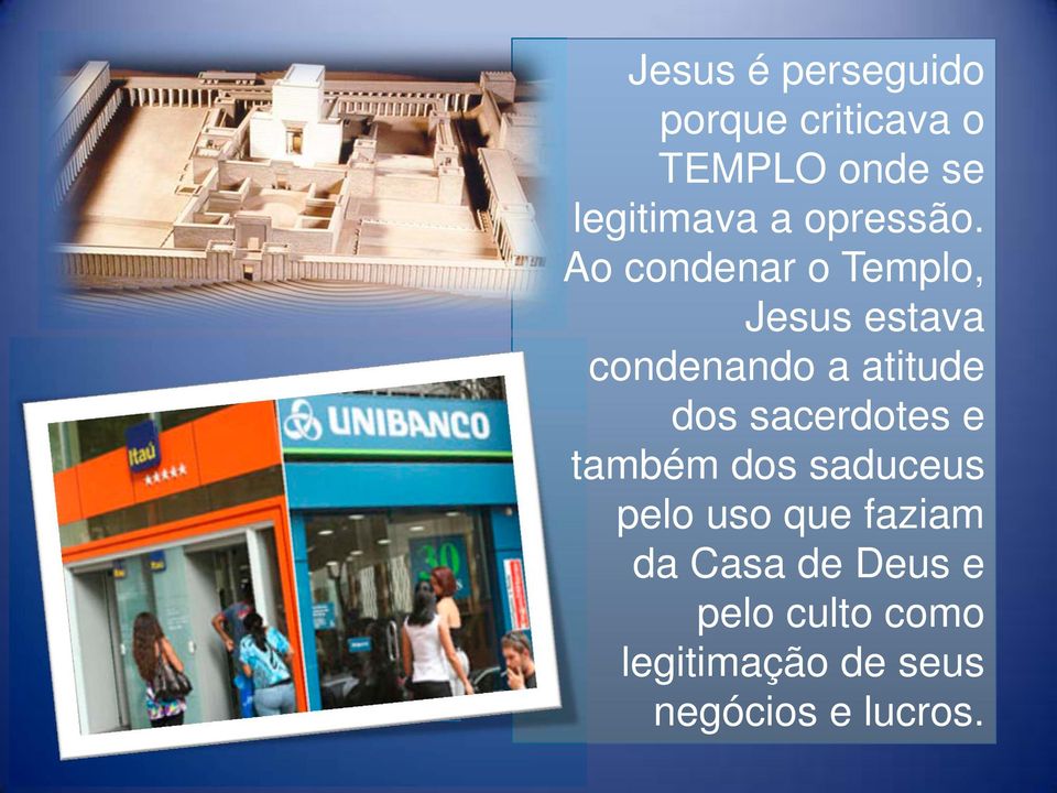 Ao condenar o Templo, Jesus estava condenando a atitude dos