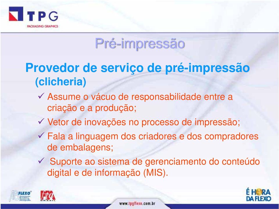 processo de impressão; Fala a linguagem dos criadores e dos compradores de