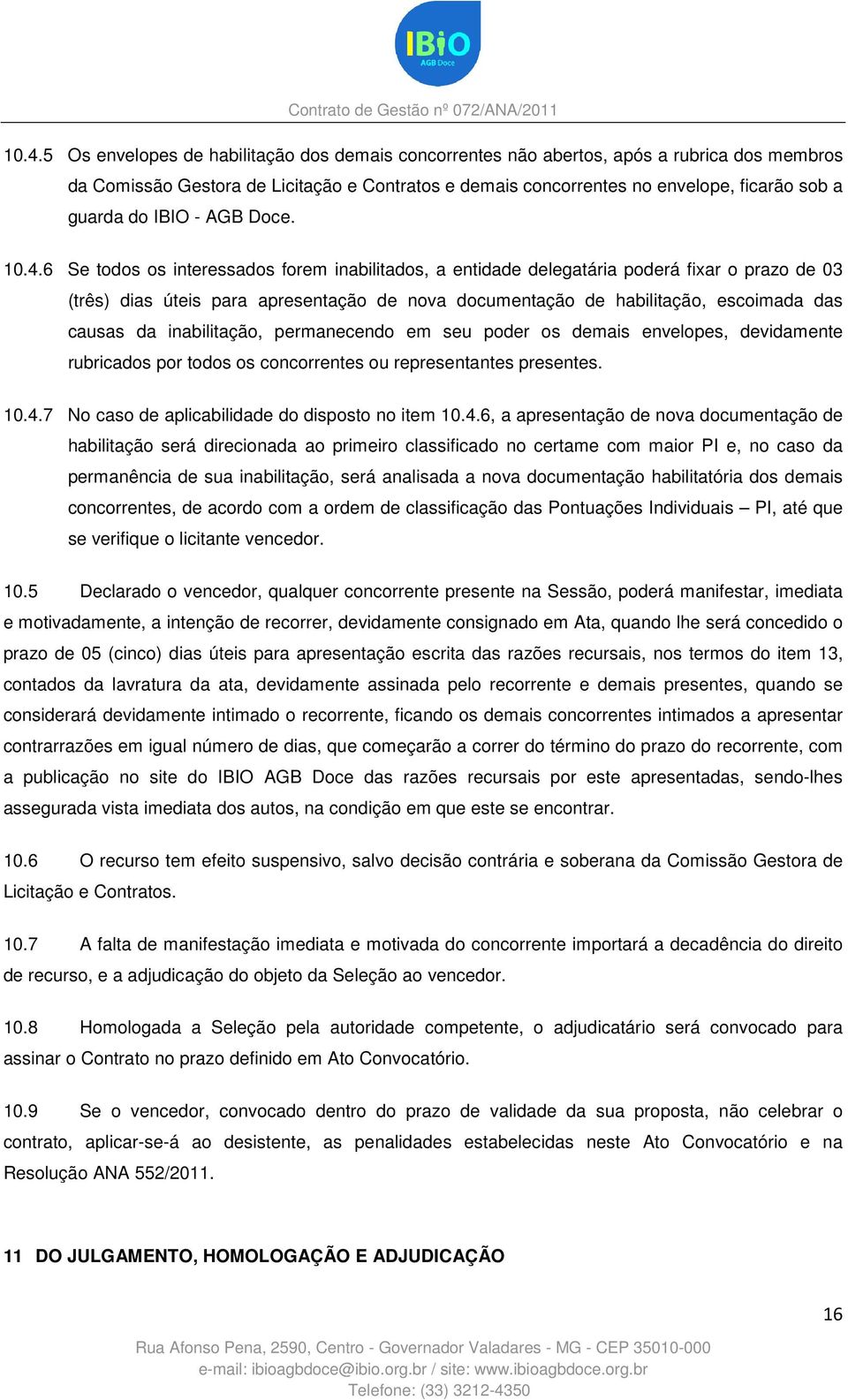 6 Se todos os interessados forem inabilitados, a entidade delegatária poderá fixar o prazo de 03 (três) dias úteis para apresentação de nova documentação de habilitação, escoimada das causas da