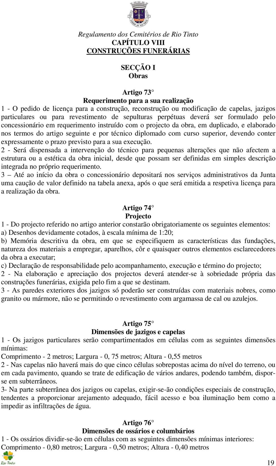 seguinte e por técnico diplomado com curso superior, devendo conter expressamente o prazo previsto para a sua execução.