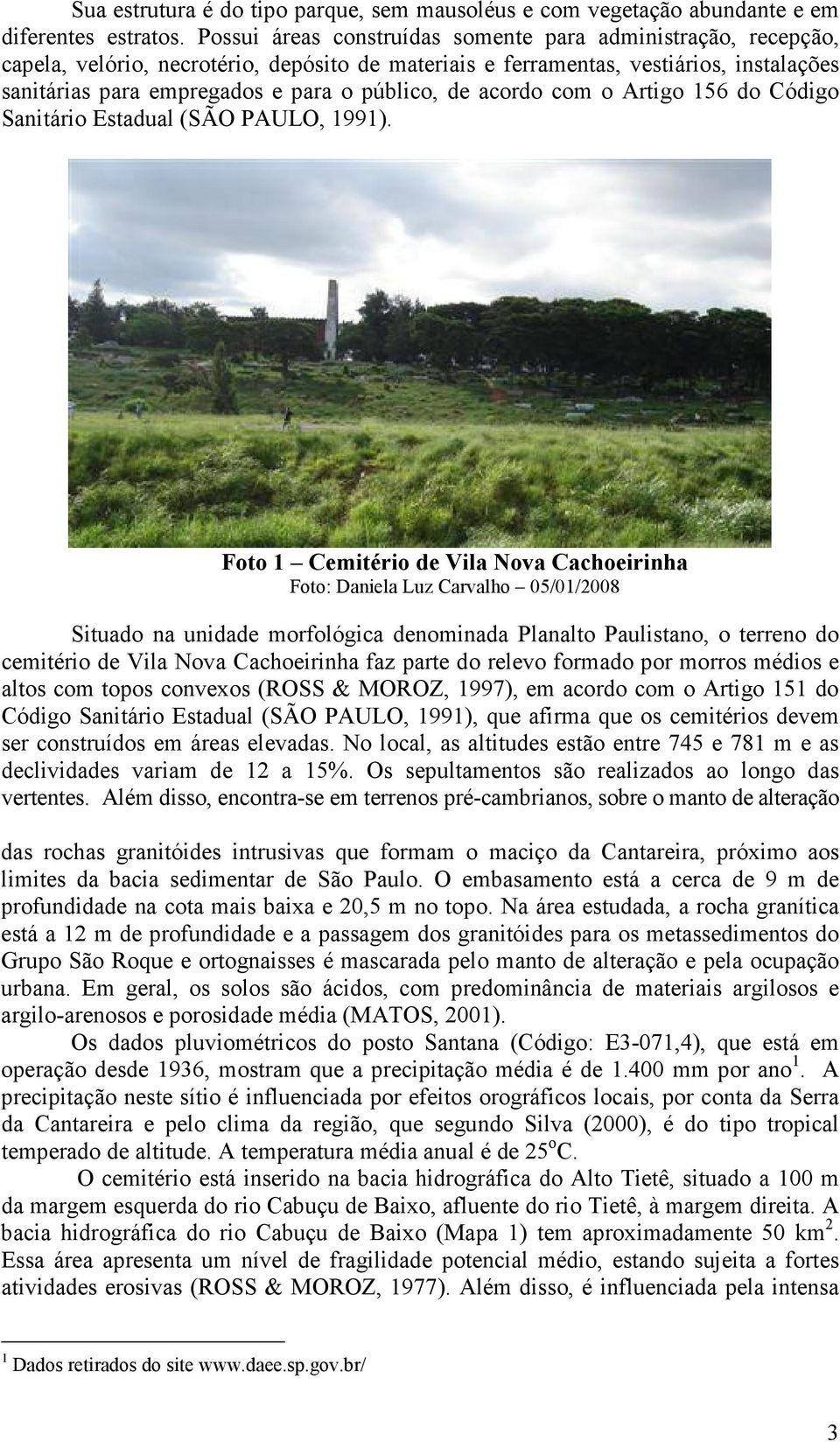 de acordo com o Artigo 156 do Código Sanitário Estadual (SÃO PAULO, 1991).