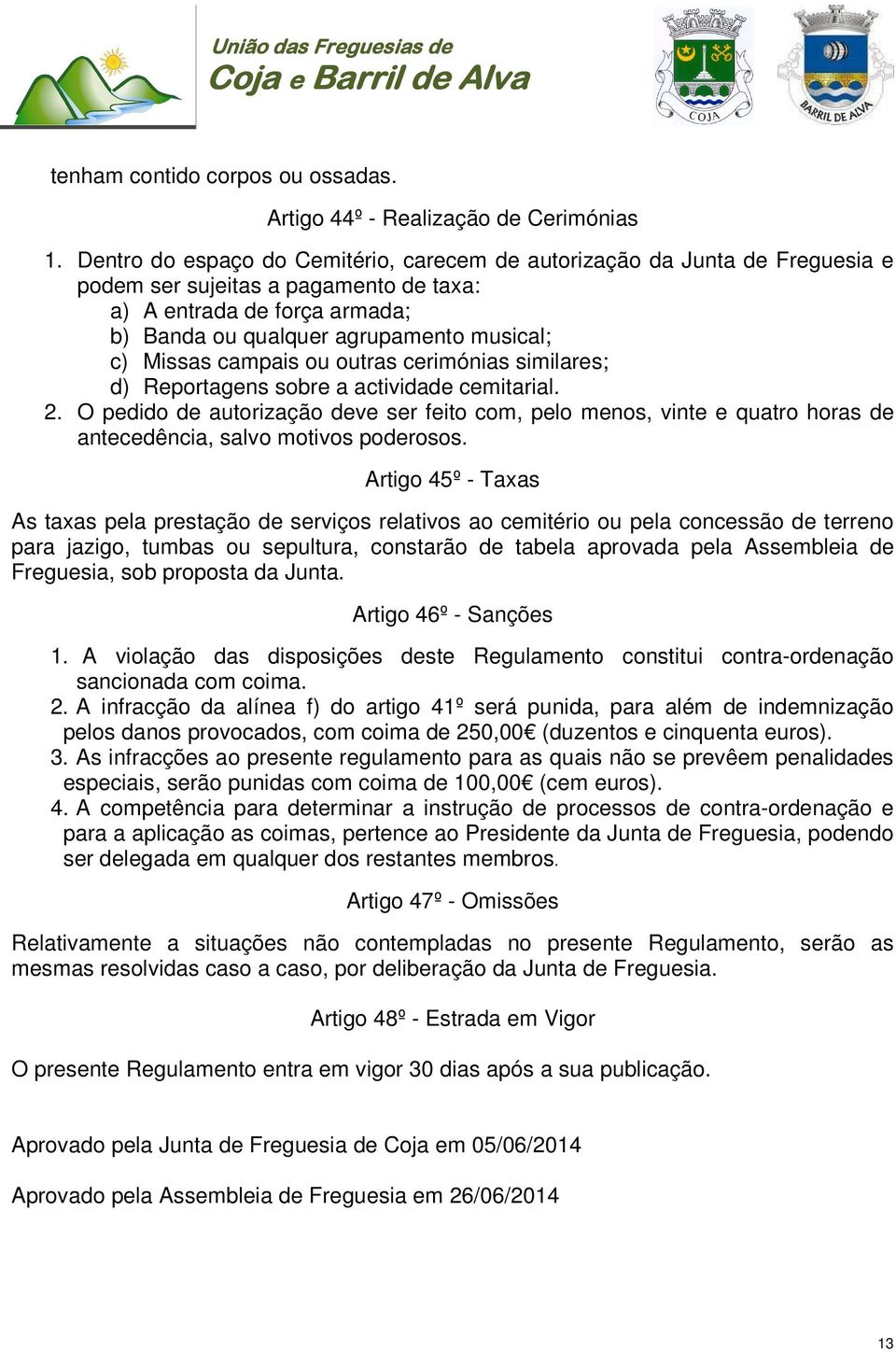 campais ou outras cerimónias similares; d) Reportagens sobre a actividade cemitarial. 2.