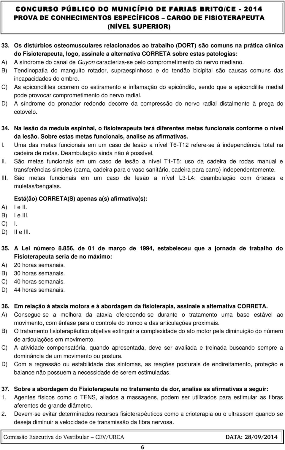 C) As epicondilites ocorrem do estiramento e inflamação do epicôndilo, sendo que a epicondilite medial pode provocar comprometimento do nervo radial.