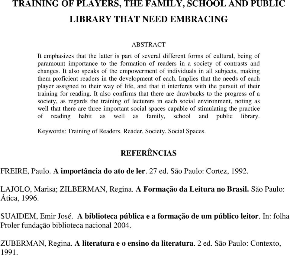 Implies that the needs of each player assigned to their way of life, and that it interferes with the pursuit of their training for reading.