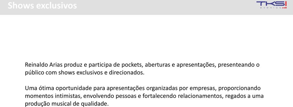 Uma ótima oportunidade para apresentações organizadas por empresas, proporcionando