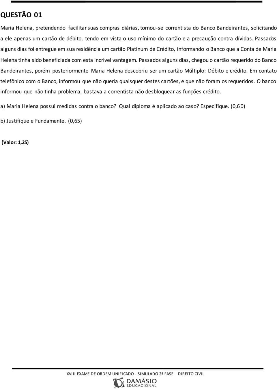 Passados alguns dias foi entregue em sua residência um cartão Platinum de Crédito, informando o Banco que a Conta de Maria Helena tinha sido beneficiada com esta incrível vantagem.