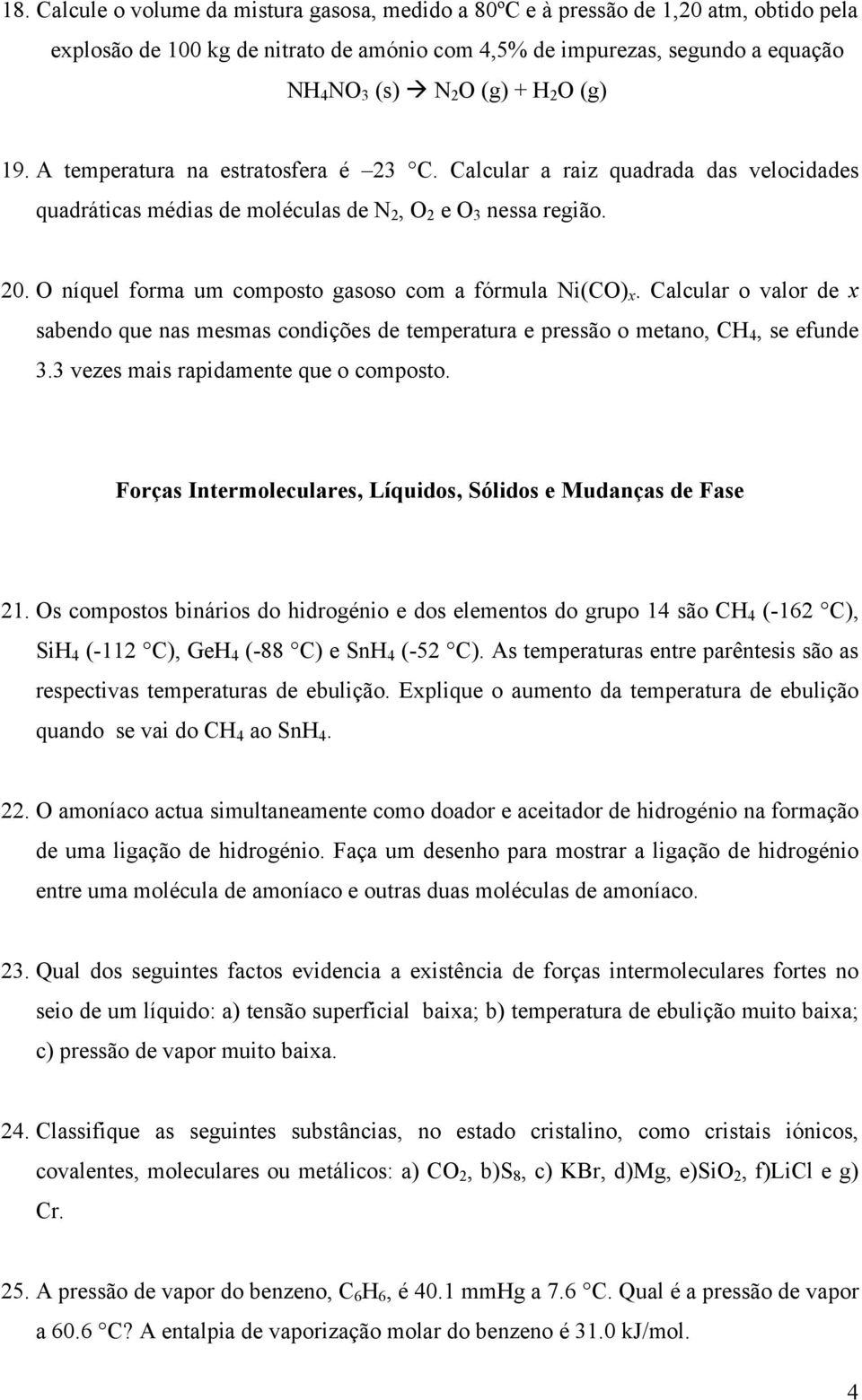 O níquel forma um composto gasoso com a fórmula Ni(CO) x. Calcular o valor de x sabendo que nas mesmas condições de temperatura e pressão o metano, CH 4, se efunde 3.