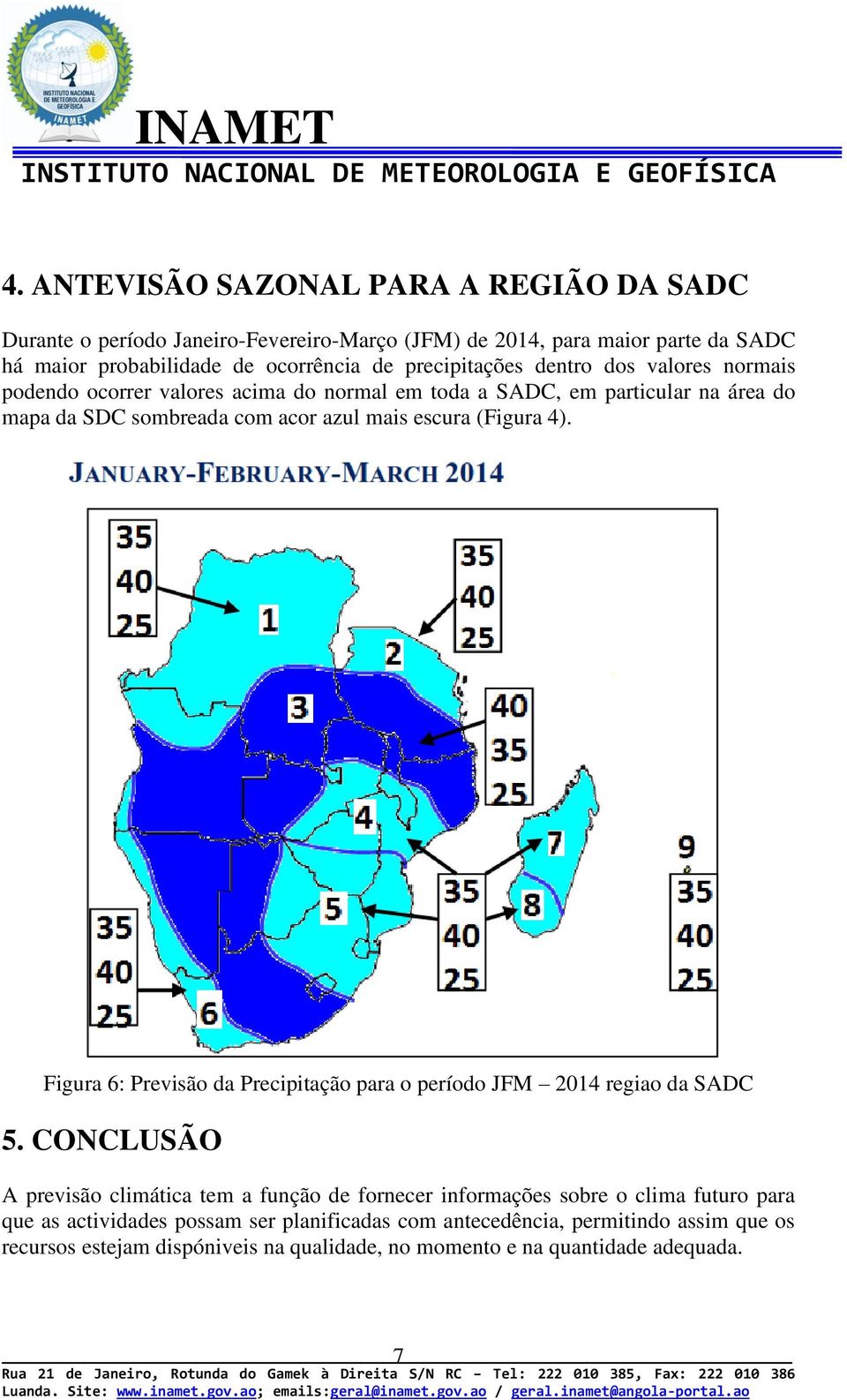 (Figura 4). Figura 6: Previsão da Precipitação para o período JFM 2014 regiao da SADC 5.