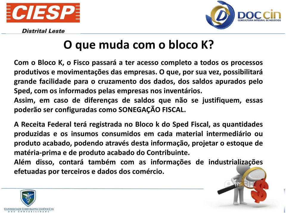 Assim, em caso de diferenças de saldos que não se justifiquem, essas poderão ser configuradas como SONEGAÇÃO FISCAL.