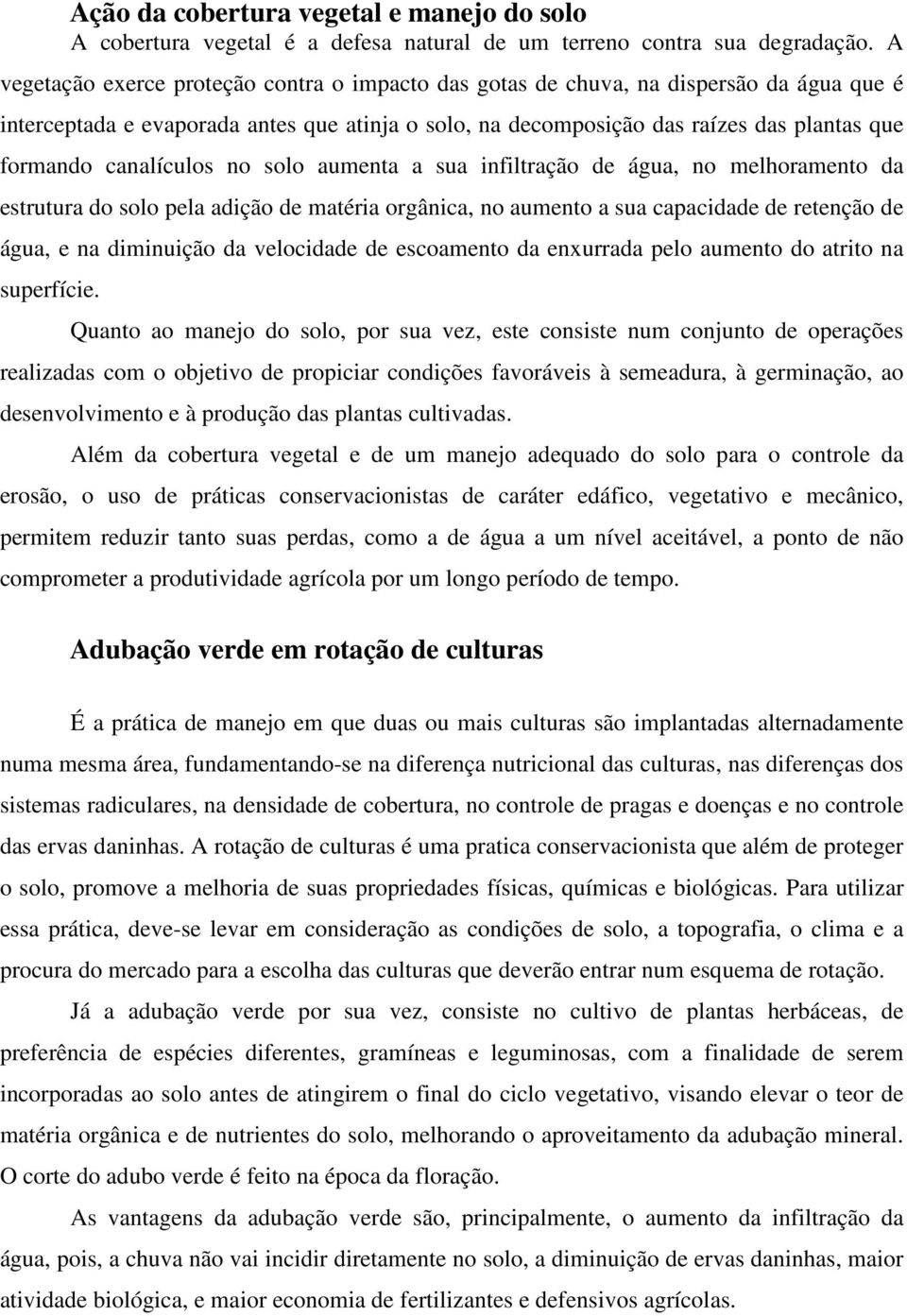 canalículos no solo aumenta a sua infiltração de água, no melhoramento da estrutura do solo pela adição de matéria orgânica, no aumento a sua capacidade de retenção de água, e na diminuição da