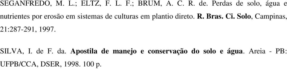 plantio direto. R. Bras. Ci. Solo, Campinas, 21:287-291, 1997. SILVA, I.