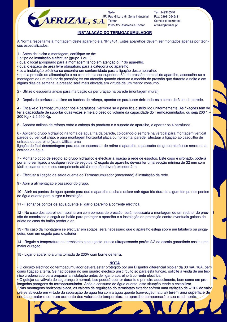 qual o espaço de área livre obrigatório para a categoria do aparelho. se a instalação eléctrica se encontra em conformidade para a ligação deste aparelho.