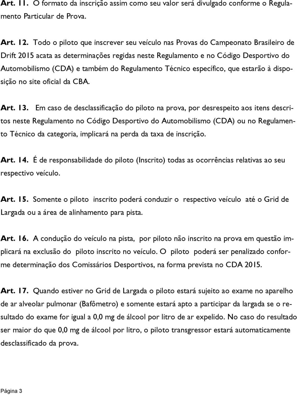 Regulamento Técnico específico, que estarão à disposição no site oficial da CBA. Art. 13.