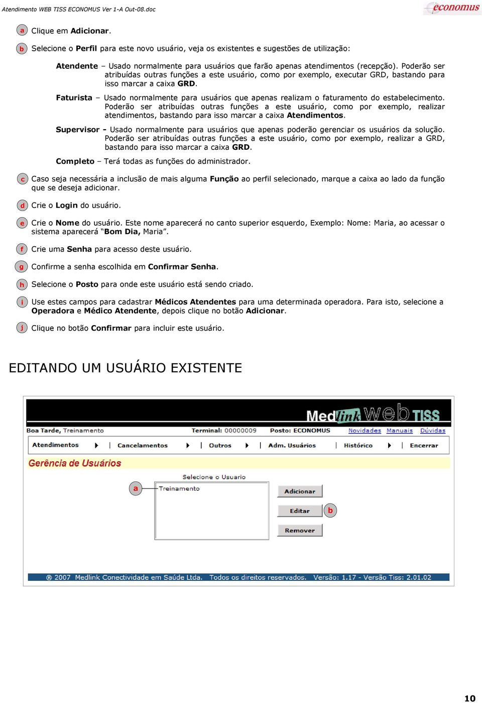 Poderão ser triuíds outrs funções este usuário, omo por exemplo, relizr tendimentos, stndo pr isso mrr ix Atendimentos.